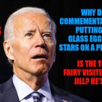 Confused joe biden | WHY DO WE COMMEMENTATE THEM BY PUTTING SHINY GLASS EGGS & BABY STARS ON A PRETTY TREE? WHO IS CHRIS MUSS? WHO'S MARY? IS THE TOOTH FAIRY VISITING AGAIN, JILL? HE'S NICE. | image tagged in confused joe biden | made w/ Imgflip meme maker