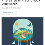 The earth is flat check Wikipedia