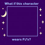 What if This Character Wears PJs