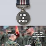 Thank you for your service | MEDAL OF UPVOTE; PEOPLE WHO UPVOTED EVERYTHING IN 2022 | image tagged in soldier promotion,funny,fun,christmas,happy new year,lol | made w/ Imgflip meme maker
