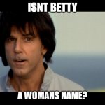 Smg lore | ISNT BETTY; A WOMANS NAME? | image tagged in kung pow,smg4,gilligan bad pun | made w/ Imgflip meme maker