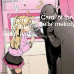 The melody somehow sounds sinister and festive at the same time, and the lyrics are as happy and hopeful as can be. | Carol of the Bells' lyrics; Carol of the Bells' melody | image tagged in popular girl and quiet kid | made w/ Imgflip meme maker