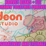 Harvey Beaks and Fee | HARVEY BEAKS + FEE DRAWN TOGETHER FOREVER, FIGURATIVELY AND LITERALLY! | image tagged in harvey beaks and fee | made w/ Imgflip meme maker