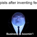 Business is boomin' | Therapists after inventing feelings: | image tagged in business is boomin,therapy,therapist,sadness | made w/ Imgflip meme maker
