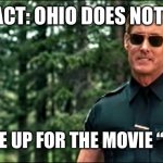 They wanted a place that just sounded lame | FUN FACT: OHIO DOES NOT EXIST; IT WAS MADE UP FOR THE MOVIE “WILD HOGS” | image tagged in wild hogs please finish that sentence | made w/ Imgflip meme maker