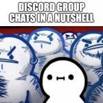 im that one guy to live to tell the tale | DISCORD GROUP CHATS IN A NUTSHELL | image tagged in the innocent friend in the group,discord,friendship,so true memes | made w/ Imgflip meme maker