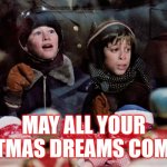 A Christmas Story Christmas Dreams | MAY ALL YOUR CHRISTMAS DREAMS COME TRUE | image tagged in a christmas story boys,merry christmas,christmas movies,christmas memes | made w/ Imgflip meme maker
