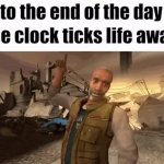 to the end of the day the clock ticks life away meme