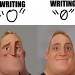Mr Incredible realistic | WRITING; WRITING | image tagged in mr incredible realistic | made w/ Imgflip meme maker