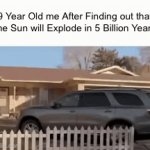 Oh noooooo!!! | 9 Year Old me After Finding out that The Sun will Explode in 5 Billion Years: | image tagged in gifs,memes,childhood,funny,sun,breaking bad | made w/ Imgflip video-to-gif maker