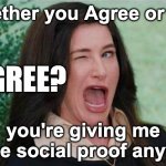 Agree to give me social proof? | Whether you Agree or not, AGREE? you're giving me some social proof anyway. | image tagged in agatha winking,agree,agreed,disagree,wink | made w/ Imgflip meme maker
