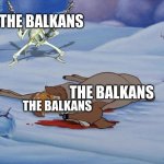 country slander #1 | THE BALKANS; THE BALKANS; THE BALKANS | image tagged in skeleton with guns and bambi | made w/ Imgflip meme maker