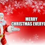 Christmas Santa blank  | MERRY CHRISTMAS EVERYONE! | image tagged in christmas santa blank | made w/ Imgflip meme maker