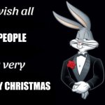 Merry Christmas | PEOPLE; MERRY CHRISTMAS | image tagged in bugs bunny i wish all empty template | made w/ Imgflip meme maker
