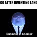 Frenches or the trenches. | DUOLINGO AFTER INVENTING LANGUAGES: | image tagged in business is boomin,duolingo bird,duolingo,kingpin business is boomin',i have crippling depression | made w/ Imgflip meme maker