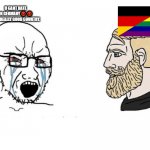 Soyjak chad | U CANT HATE ON GERMANY😡😡 ITS A REALLY GOOD COUNTRY. | image tagged in soyjak chad,sigma,gigachad,germany,lgbtq,bad | made w/ Imgflip meme maker
