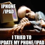 SHUT IT, SETTINGS APP!!! | IPHONE /IPAD; I TRIED TO UPDATE MY PHONE/IPAD | image tagged in waiting for overwatch | made w/ Imgflip meme maker