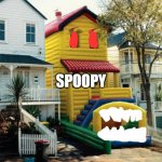 Bounce House | SPOOPY | image tagged in bounce house,spoopy | made w/ Imgflip meme maker