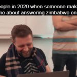 so random | people in 2020 when someone makes a meme about answering zimbabwe on a test | image tagged in gifs,memes,2020 | made w/ Imgflip video-to-gif maker