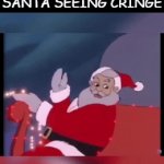 Relatable slander. | SANTA SEEING CRINGE | image tagged in gifs,slander,relatable,santa exploding children,cringe | made w/ Imgflip video-to-gif maker