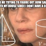 Confused maths lady 2 | 6YO ME TRYING TO FIGURE OUT HOW SANTA GETS INTO MY HOUSE SINCE I DONT HAVE A CHIMNEY | image tagged in confused maths lady 2 | made w/ Imgflip meme maker