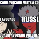 POV: Nikocado Avocado meets a country IRL and gets shocked. | POV: NIKOCADO AVOCADO MEETS A COUNTRY IRL; NIKOCADO AVOCADO; RUSSIA; POV: NIKOCADO AVOCADO WILL BE SHOCKED | image tagged in russia and a random person,memes,countryhumans memes | made w/ Imgflip meme maker