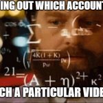 Confused Math Man | ME FIGURING OUT WHICH ACCOUNT TO USE; TO WATCH A PARTICULAR VIDEO ON YT | image tagged in confused math man | made w/ Imgflip meme maker