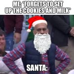 Standing here, I realize | ME: *FORGETS TO SET UP THE COOKIES AND MILK*; SANTA: | image tagged in bald indian guy,relatable,merry christmas,santa claus | made w/ Imgflip meme maker