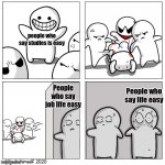 Guys we got some people to beat | people who say studies is easy; People who say job life easy; People who say life easy | image tagged in toons scared of getting beat up | made w/ Imgflip meme maker