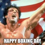 Boxing day | HAPPY BOXING DAY | image tagged in rocky victory | made w/ Imgflip meme maker