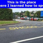 This is the place where I learned how to spell. | This is the place where I learned how to spell. | image tagged in jonathan7,spelling,shcool,school,funny,memes | made w/ Imgflip meme maker