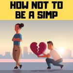 How not to be a simp