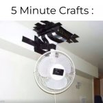 Bruh | 5 Minute Crafts : | image tagged in ceiling fan diy | made w/ Imgflip meme maker