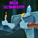 Hades Ladies | HELLO 
LLL'HADES!!!!!! | image tagged in hades in hell | made w/ Imgflip meme maker