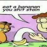 eat a bananan you shit stain meme
