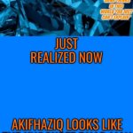 Not a bot temp | JUST REALIZED NOW; AKIFHAZIQ LOOKS LIKE THE KNOCKOFF DHAR MAN | image tagged in not a bot temp,akifhaziq | made w/ Imgflip meme maker