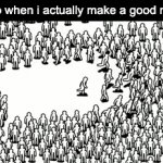 It's like this all the time. | imgflip when i actually make a good meme: | image tagged in gifs,imgflip,memes,relatable,relatable memes,imgflip meme | made w/ Imgflip video-to-gif maker