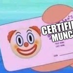 Clown License | CERTIFIED; MUNCH | image tagged in clown license | made w/ Imgflip meme maker
