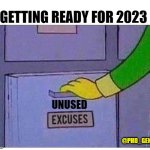 2023 excuses | GETTING READY FOR 2023; UNUSED; @PHD_GENIE | image tagged in excuses | made w/ Imgflip meme maker