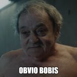 Obviously | OBVIO BOBIS | image tagged in obviously,obvio,obvio bobis | made w/ Imgflip meme maker