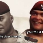 why is it always me :( | you fail a trimester; The rest of the class passed | image tagged in the sad soldiers,university,college,life,memes | made w/ Imgflip meme maker