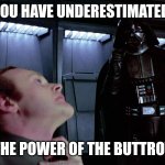 Darth Vader I find your lack of faith disturbing | YOU HAVE UNDERESTIMATED; THE POWER OF THE BUTTROT | image tagged in darth vader i find your lack of faith disturbing | made w/ Imgflip meme maker