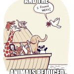 And The Animals Rejoiced | AND THE; ANIMALS REJOICED | image tagged in and the animals rejoiced | made w/ Imgflip meme maker