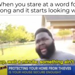 One day I couldn't spell "assessment"... | When you stare at a word for too long and it starts looking weird | image tagged in hold up wait a minute something aint right | made w/ Imgflip meme maker