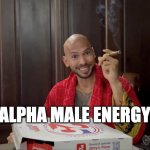Andrew Tate Burned | ALPHA MALE ENERGY | image tagged in andrew tate burned | made w/ Imgflip meme maker