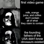 pov: you hear this disturbing fact #3 | POV: you see this disturbing fact (#3); the creator of the gameboy was nintendo's janitor; chocolate was once used as currency; nike earns 600$ per second; popsicles were invented by an 11-year-old in 1905; pacman was originally created due to a missing slice of pizza; the first superman comic is now worth over 3 million dollars; cucumbers are 96% water; australia is the only continent on earth without an active volcano; squirrels cant find 74% of the nuts they bury, those missing nuts can potentially create new trees; daniel radcliffe once wore the same outfit for 6 months to annoy paparazzi; water is the only substance on earth that is lighter as a solid than as a liquid; scar from the lion king was once voiced by winnie the pooh's voice actor; a minute of the nightmare before christmas took an entire week to film; the word "nintendo" roughly translates to "leave luck to heaven"; coconut water can be used as blood plasma; pong wasnt actually the first video game; milk, orange juice, and coffee don't contain all of what they claim to contain; the founding fathers of the USA didn't know dinosaurs existed; australia once went to war with emus; THE EMUS WON; peanuts are legumes, not nuts; since hotdogs are basically just puree'd meat stuffed inside an animal intestine, a hotdog doesnt stop being a hotdog even after we eat it, we just become the new hotdog casings and that makes us (in a way) hotdogs as well; ladybugs sometimes EAT THEIR OWN EGGS; a florida man once flew a learjet with an excavator like it was a toy plane; most carrots used to be purple until they were selectively bred into their orange color we know today; due to fresh drinking water being so scarce on the galapagos islands, some bird species have adapted by drinking the blood of other animals; parmesan cheese and vomit contain butyric acid, which is responsible for the most distinct parts of their smells; katy perry has had 13 grammy nominations but never won a single one; cleopatra had only 2 great grand parents; during earthquakes coffins basically become underground maracas; we've been on the brink of a global nuclear exchange several times; some frogs make homes out of elephant poop; you can be allergic to your own blood; theres a moment during the cremation process when the meat is perfectly cooked | image tagged in mr incredible becoming uncanny extended hd | made w/ Imgflip meme maker