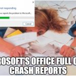 pile of papers | MICROSOFT'S OFFICE FULL OF MY
CRASH REPORTS | image tagged in pile of papers | made w/ Imgflip meme maker