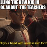 He can fill your head with useless info for hours | ME TELLING THE NEW KID IN MY SCHOOL ABOUT  THE TEACHERS; They | image tagged in he can fill your head with useless info for hours,teachers,kids,star wars meme,school meme,lol | made w/ Imgflip meme maker