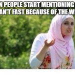 Islam | WHEN PEOPLE START MENTIONING HOW THEY CAN'T FAST BECAUSE OF THE WEATHER | image tagged in confused muslim girl | made w/ Imgflip meme maker