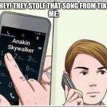 This meme was not stolen from Tik Tok | KID: HEY! THEY STOLE THAT SONG FROM TIK TOK!
ME: | image tagged in calling anakin skywalker | made w/ Imgflip meme maker